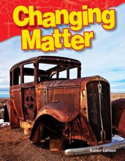 Changing Matter - Karen Larson - Books - Teacher Created Materials, Inc - 9781480746428 - May 20, 2015