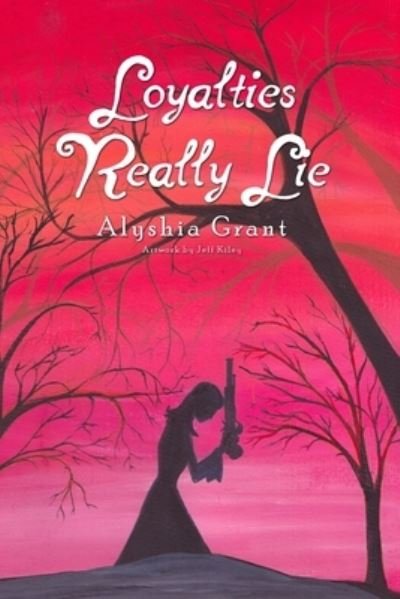 Cover for Alyshia Grant · Loyalties Really Lie (Book) (2020)