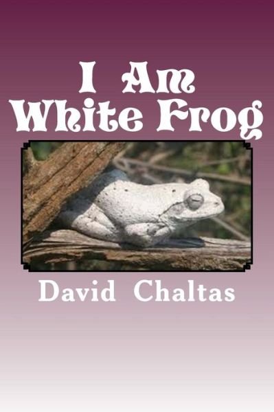 Cover for David Chaltas · I Am White Frog (Paperback Book) (2013)
