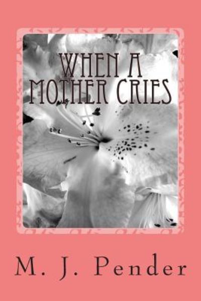 Cover for M J Pender · When a Mother Cries (Paperback Book) (2013)