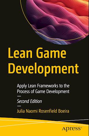 Cover for Julia Naomi Rosenfield Boeira · Lean Game Development: Apply Lean Frameworks to the Process of Game Development (Paperback Book) [Second edition] (2023)
