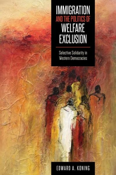 Cover for Edward A. Koning · Immigration and the Politics of Welfare Exclusion: Selective Solidarity in Western Democracies - Studies in Comparative Political Economy and Public Policy (Paperback Book) (2019)