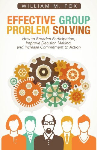 Cover for William M. Fox · Effective Group Problem Solving: How to Broaden Participation, Improve Decision Making, and Increase Commitment to Action (Paperback Book) (2014)