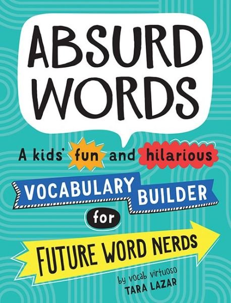 Absurd Words: A kids’ fun and hilarious vocabulary builder for future word nerds - Tara Lazar - Livres - Sourcebooks, Inc - 9781492697428 - 2 février 2022