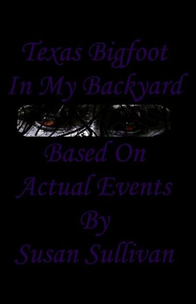 Cover for Susan Sullivan · Texas Bigfoot in My Backyard: Based on Actual Events (Taschenbuch) [Lrg edition] (2013)