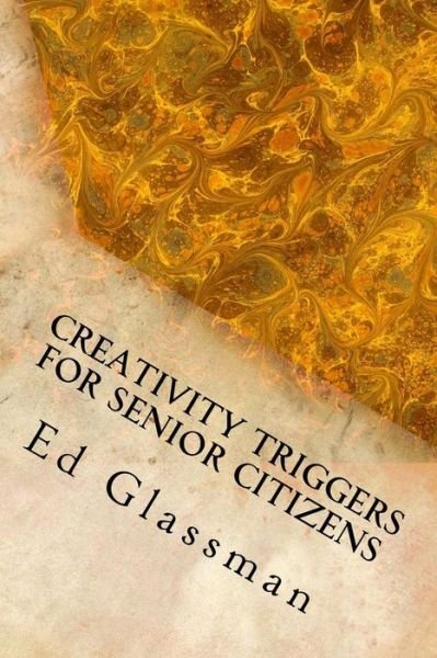 Cover for Ed Glassman · Creativity Triggers for Senior Citizens: Brighten Your Life with Your Inventiveness (Paperback Book) (2014)