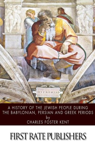 Cover for Charles Foster Kent · A History of the Jewish People During the Babylonian, Persian and Greek Periods (Paperback Book) (2013)