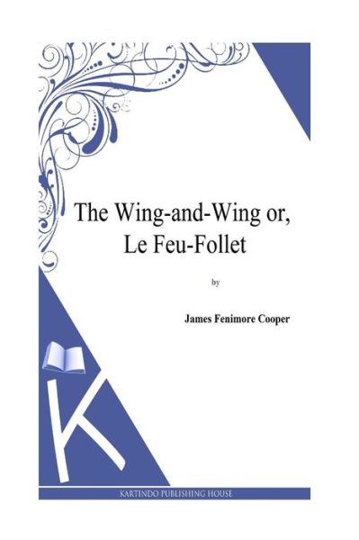 Cover for James Fenimore Cooper · The Wing-and-wing Or, Le Feu-follet (Paperback Book) (2013)