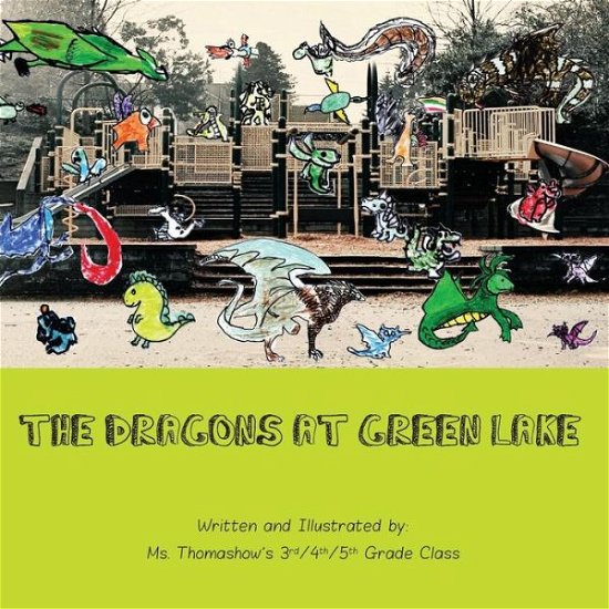 Cover for Grade Class, Ms Thomashow\'s 3rd/4th/5t · The Dragons at Green Lake: 2014 Mrs. Thomashow's Class Auction Project (Pocketbok) (2014)