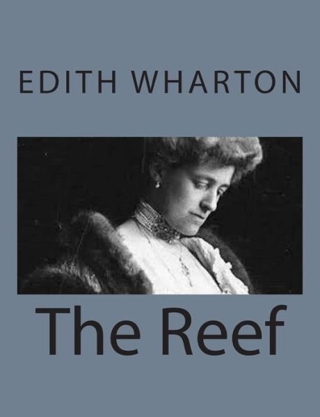 The Reef - Edith Wharton - Livres - Createspace - 9781497564428 - 6 avril 2014