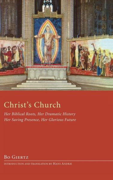 Christ's Church: Her Biblical Roots, Her Dramatic History, Her Saving Presence, Her Glorious Future - Bo Giertz - Livros - Resource Publications (CA) - 9781498257428 - 4 de outubro de 2010