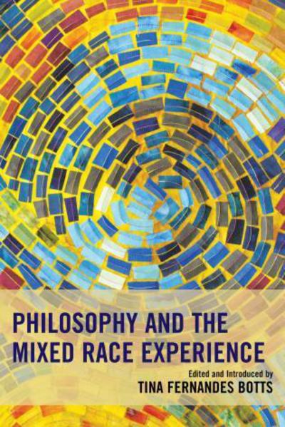 Cover for Philosophy and the Mixed Race Experience - Philosophy of Race (Hardcover Book) (2016)