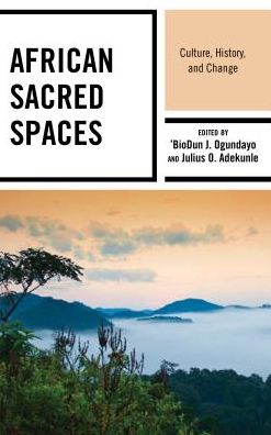 Cover for 'BioDun J. Ogundayo · African Sacred Spaces: Culture, History, and Change (Hardcover Book) (2019)