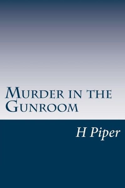 Murder in the Gunroom - H Beam Piper - Books - Createspace - 9781499148428 - April 15, 2014