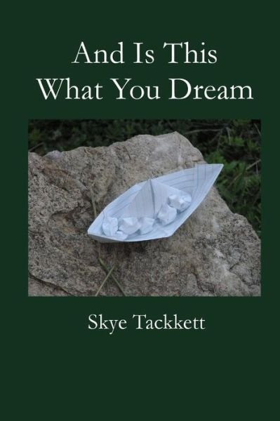 Cover for Skye Katherine Angelique Tackkett · And is This What You Dream (Paperback Bog) (2014)