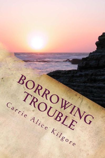 Cover for Carrie Alice Kilgore · Borrowing Trouble (Paperback Book) (2015)