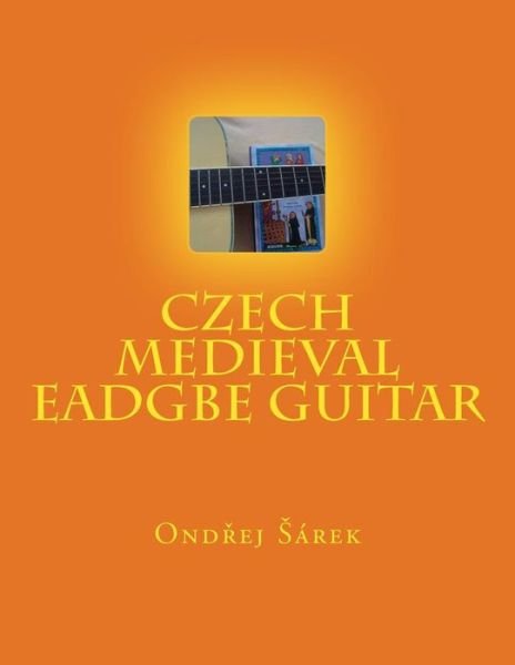 Cover for Ondrej Sarek · Czech Medieval Eadgbe Guitar (Pocketbok) (2014)