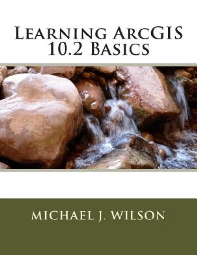 Cover for Mr Michael J Wilson · Learning Arcgis 10.2 Basics (Paperback Book) (2014)