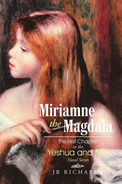 Cover for Jb Richards · Miriamne the Magdala-the First Chapter in the Yeshua and Miri Novel Series (Taschenbuch) (2015)