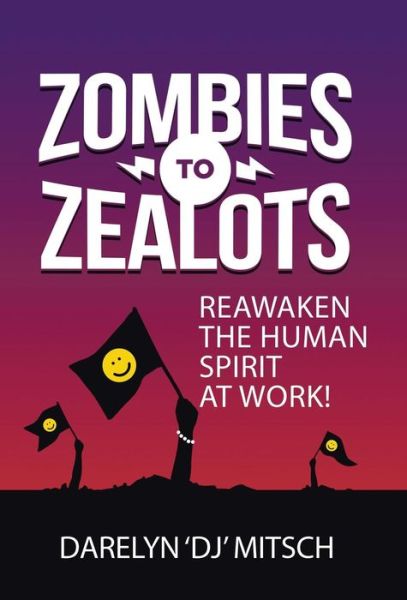 Cover for Darelyn Mitsch · Zombies to Zealots : Reawaken the Human Spirit at Work! (Hardcover Book) (2016)