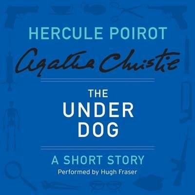 Cover for Agatha Christie · The Under Dog Lib/E : A Hercule Poirot Short Story (CD) (2016)