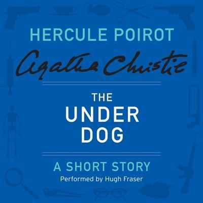 Cover for Agatha Christie · The Under Dog Lib/E : A Hercule Poirot Short Story (CD) (2016)