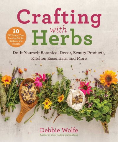 Cover for Debbie Wolfe · Crafting with Herbs: Do-It-Yourself Botanical Decor, Beauty Products, Kitchen Essentials, and More (Paperback Book) (2021)