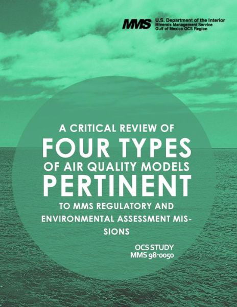 Cover for U S Department of the Interior · A Critcal Review of Four Types of Air Quality Models Pertinent to Mms Regulatory and Enviornmental Assessment Missions (Paperback Book) (2015)