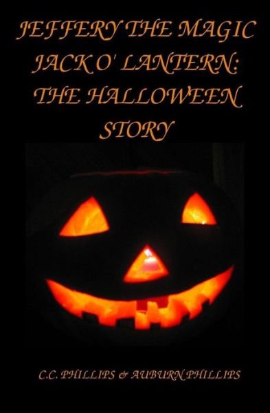 Cover for C C Phillips · Jeffery the Magic Jack O' Lantern: the Halloween Story (Paperback Bog) (2015)