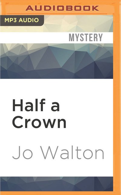 Cover for Jo Walton · Half a Crown (MP3-CD) (2016)