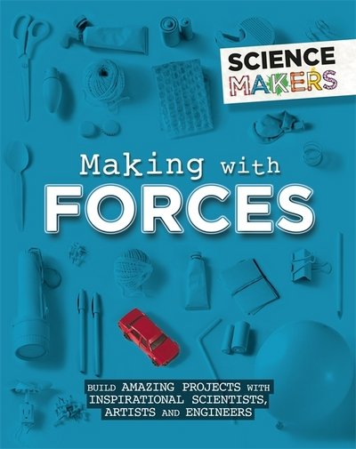 Cover for Anna Claybourne · Science Makers: Making with Forces - Science Makers (Hardcover bog) [Illustrated edition] (2018)