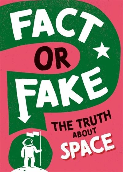 Fact or Fake?: The Truth About Space - Fact or Fake? - Sonya Newland - Bøger - Hachette Children's Group - 9781526318428 - 10. marts 2022