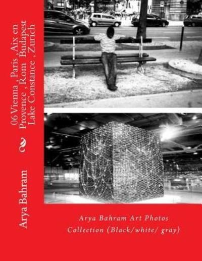 Cover for Arya Bahram · 06 Vienna, Paris, Aix en Provence, Rom Budapest, Lake Constance, Zurich (Taschenbuch) (2016)