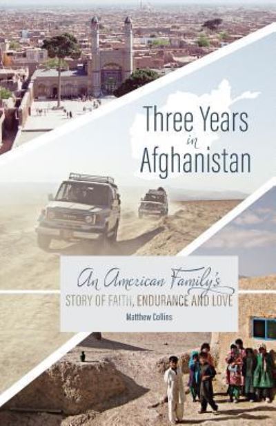 Cover for Matthew Collins · Three Years in Afghanistan : An American Family's Story of Faith, Endurance, and Love (Paperback Book) (2016)