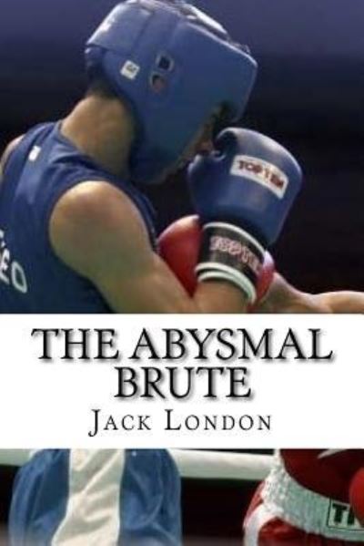 The Abysmal Brute - Jack London - Böcker - Createspace Independent Publishing Platf - 9781533699428 - 9 juni 2016