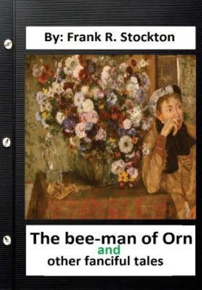 Cover for Frank R. Stockton · The bee-man of Orn, and other fanciful tales .By : Frank R. Stockton (Paperback Book) (2016)