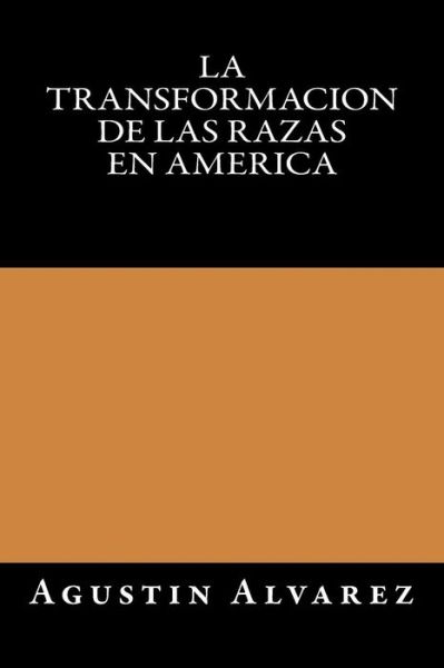 Cover for Agustin Alvarez · La Transformacion de las Razas en America (Paperback Book) (2016)