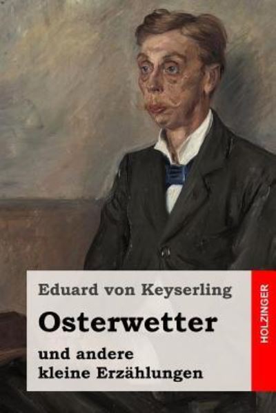 Osterwetter - Eduard von Keyserling - Kirjat - Createspace Independent Publishing Platf - 9781537435428 - perjantai 2. syyskuuta 2016