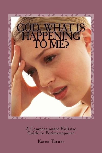 Karen Turner · God, What Is Happening to Me? (Paperback Book) (2016)
