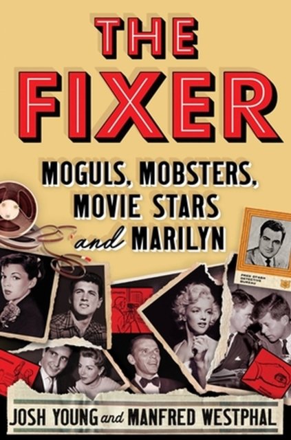 Josh Young · The Fixer: Moguls, Mobsters, Movie Stars, and Marilyn (Hardcover Book) (2024)