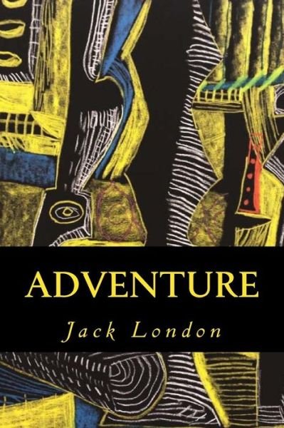 Adventure - Jack London - Books - Createspace Independent Publishing Platf - 9781539192428 - October 2, 2016