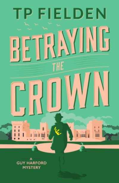 Cover for TP Fielden · Betraying the Crown - A Guy Harford Mystery (Taschenbuch) (2022)