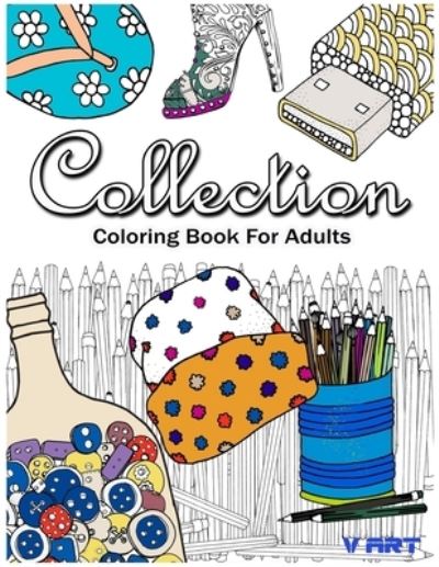 Collection Coloring Book for Adults Relaxation - V Art - Książki - Createspace Independent Publishing Platf - 9781544930428 - 26 marca 2017