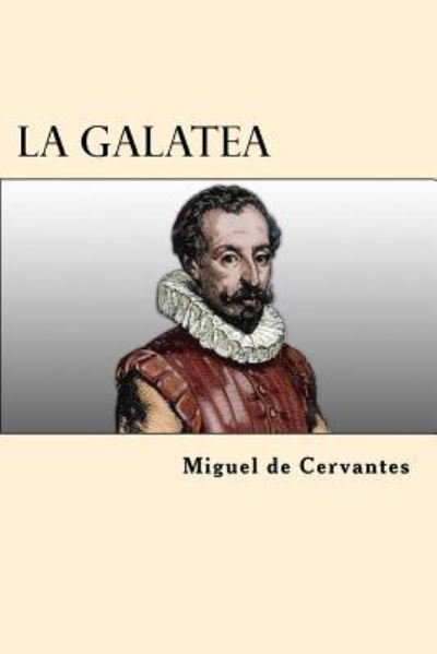 La Galatea - Miguel de Cervantes - Boeken - Createspace Independent Publishing Platf - 9781545186428 - 6 april 2017