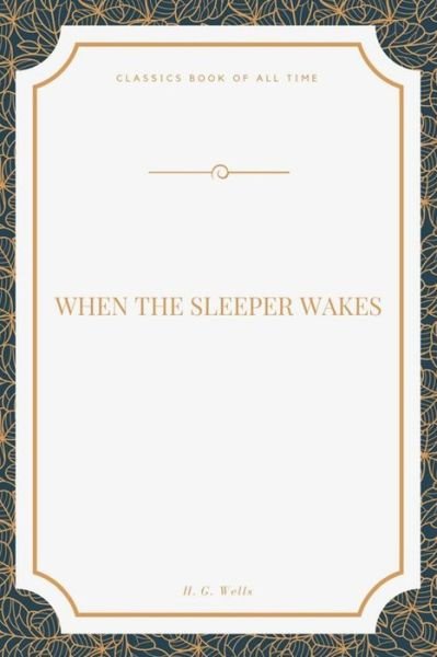When the Sleeper Wakes - H G Wells - Bücher - Createspace Independent Publishing Platf - 9781548271428 - 22. Juni 2017
