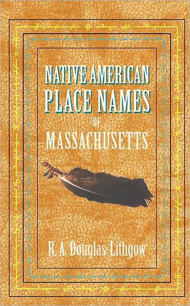 Cover for R a Douglas-lithgow · Native American Place Names of Massachusetts (Paperback Bog) (2007)