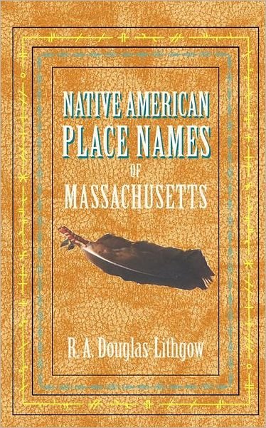 Cover for R a Douglas-lithgow · Native American Place Names of Massachusetts (Paperback Book) (2007)