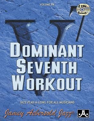 Volume 84: Dominant Seventh Workout (with 2 Free Audio CDs): 84 - Jamey Aebersold - Books - Jamey Aebersold Jazz - 9781562242428 - March 1, 2015
