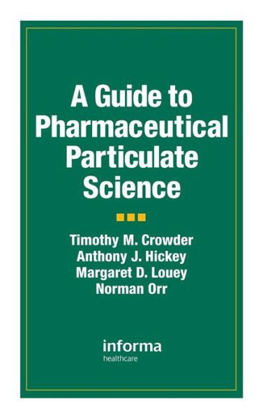 A Guide to Pharmaceutical Particulate Science - Anthony J. Hickey - Kirjat - Taylor & Francis Inc - 9781574911428 - keskiviikko 12. maaliskuuta 2003