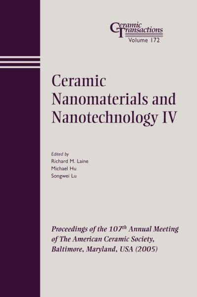 Ceramic Nanomaterials and Nanotechnology IV: Proceedings of the 107th Annual Meeting of The American Ceramic Society, Baltimore, Maryland, USA 2005 - Ceramic Transactions Series - RM Laine - Bøker - John Wiley & Sons Inc - 9781574982428 - 21. mars 2006